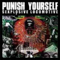 Punish Yourself : Sexplosive Locomotive